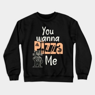 You wanna a Pizza me Crewneck Sweatshirt